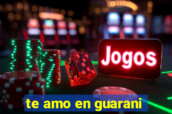 te amo en guarani