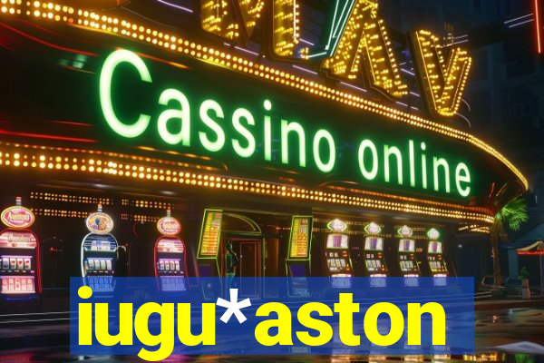 iugu*aston