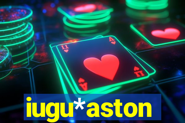iugu*aston