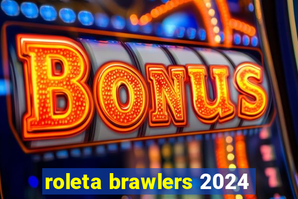 roleta brawlers 2024