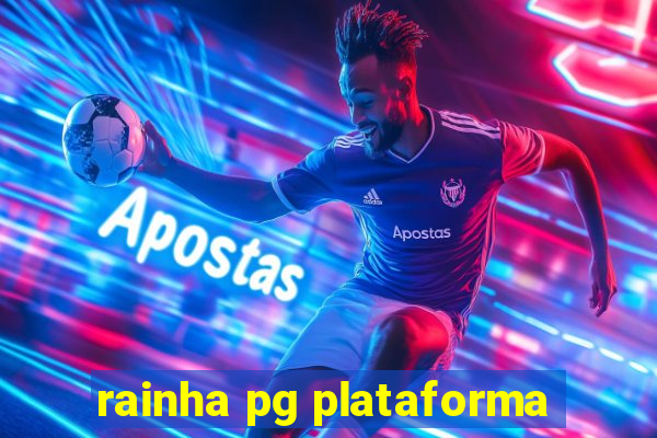 rainha pg plataforma