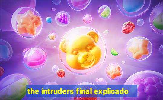 the intruders final explicado