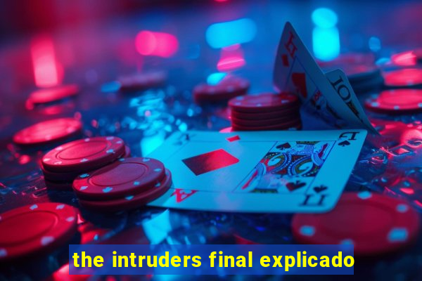 the intruders final explicado