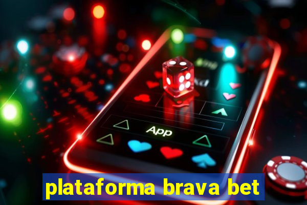 plataforma brava bet