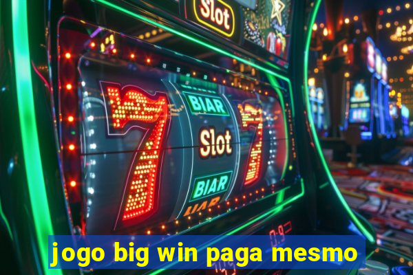 jogo big win paga mesmo