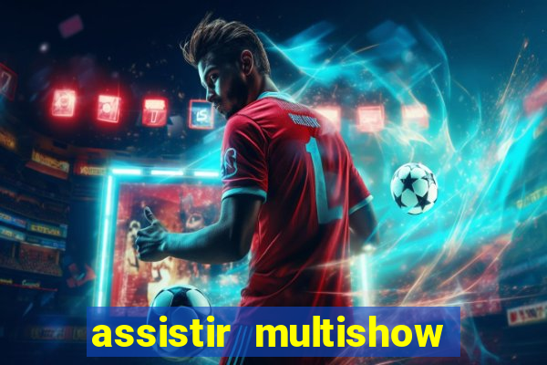 assistir multishow online gratis
