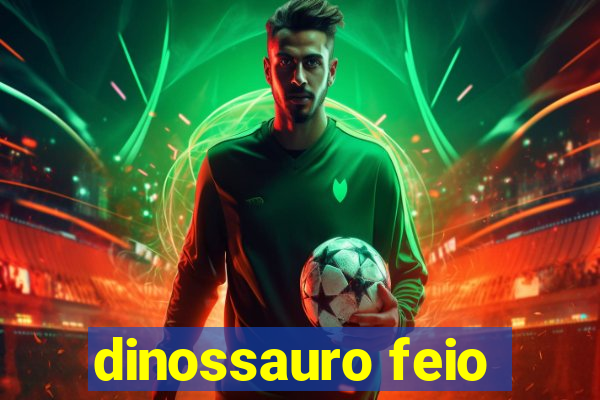 dinossauro feio