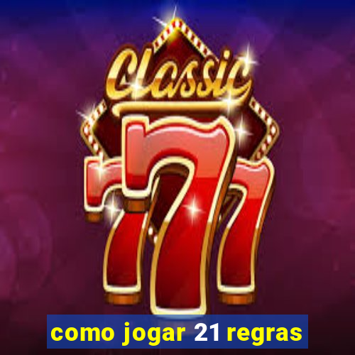 como jogar 21 regras