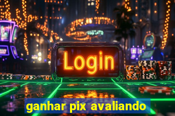 ganhar pix avaliando