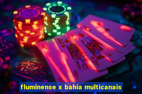 fluminense x bahia multicanais
