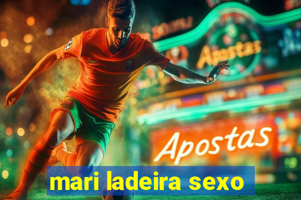 mari ladeira sexo