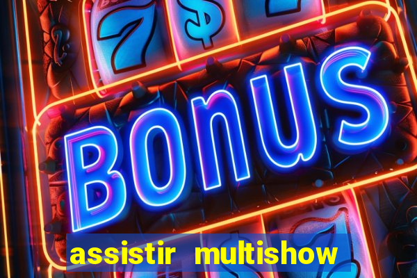 assistir multishow ao vivo gratis