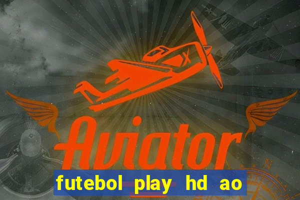futebol play hd ao vivo agora