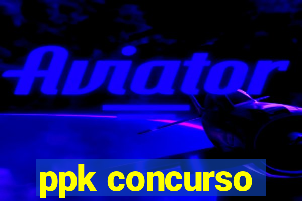 ppk concurso