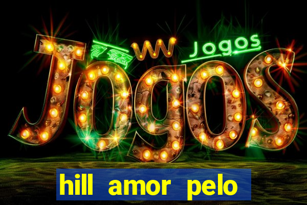 hill amor pelo jogo torrent