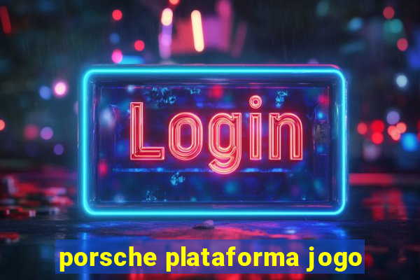 porsche plataforma jogo
