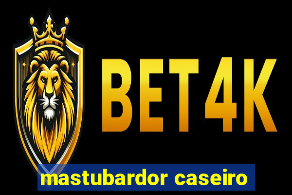 mastubardor caseiro