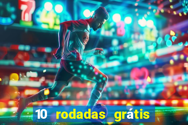10 rodadas grátis sem depósito