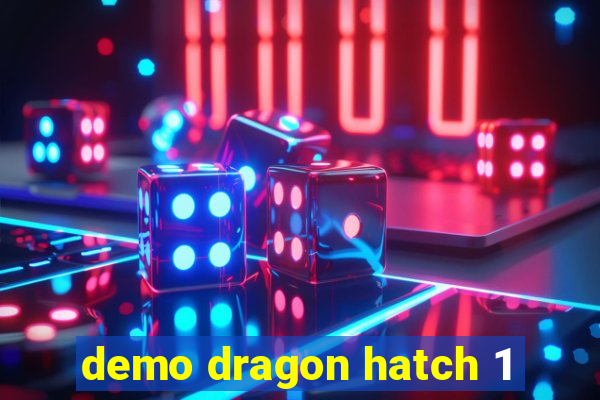 demo dragon hatch 1