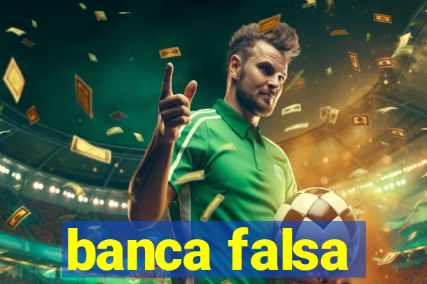 banca falsa