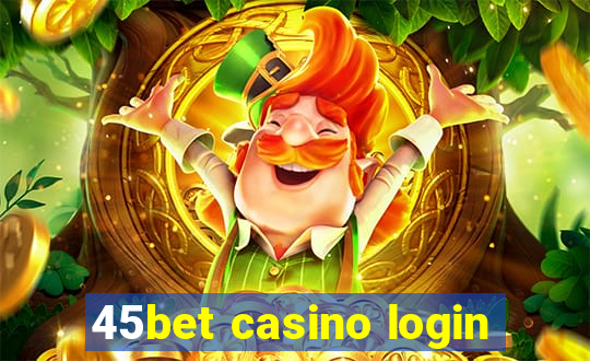 45bet casino login