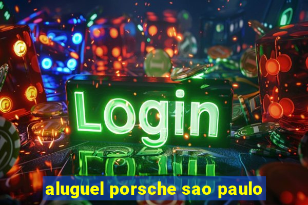 aluguel porsche sao paulo