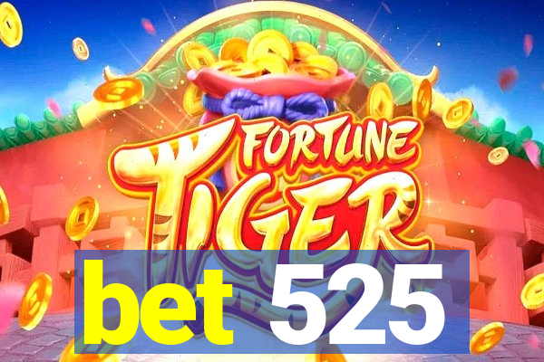 bet 525