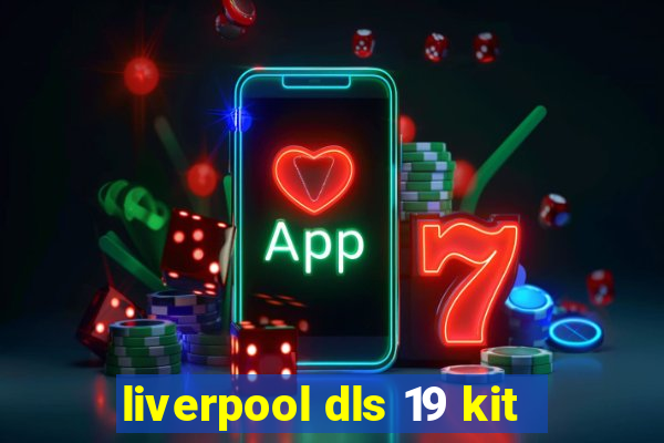 liverpool dls 19 kit