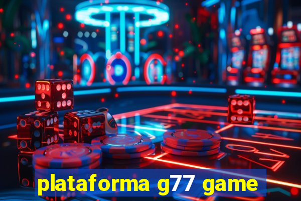 plataforma g77 game
