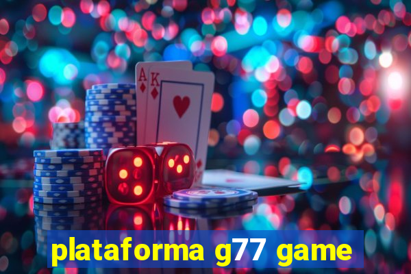 plataforma g77 game