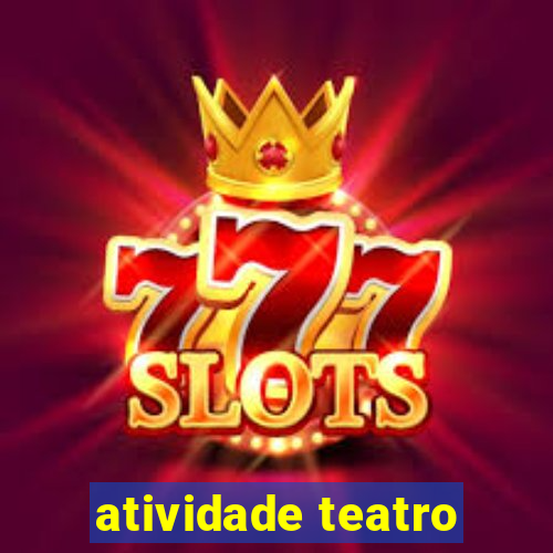 atividade teatro