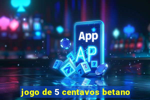 jogo de 5 centavos betano
