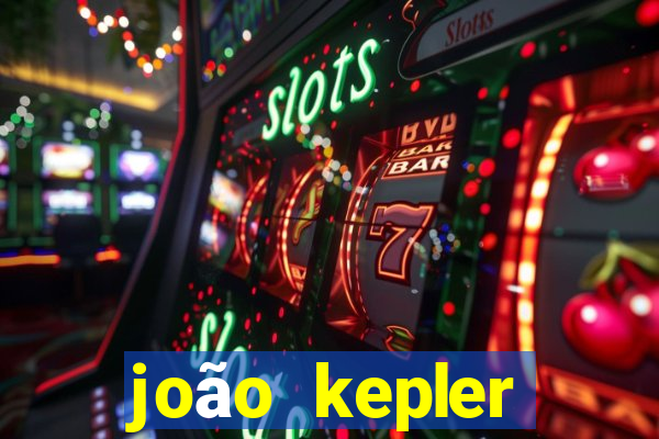 joão kepler fortuna estimada