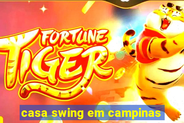 casa swing em campinas