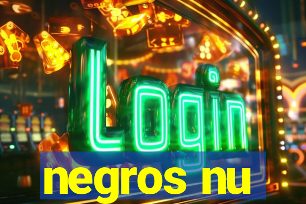 negros nu