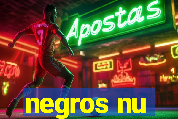 negros nu