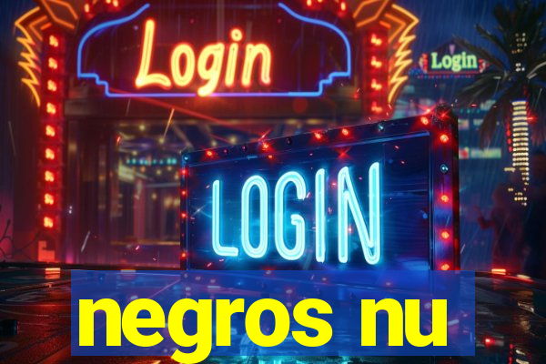 negros nu