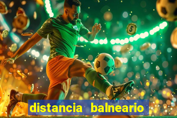 distancia balneario camboriu x beto carrero