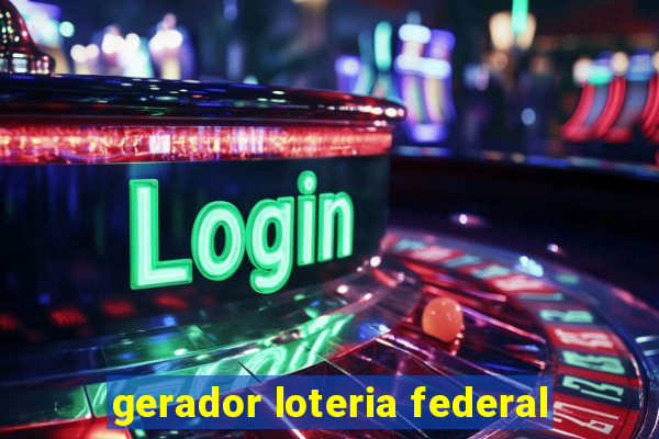 gerador loteria federal