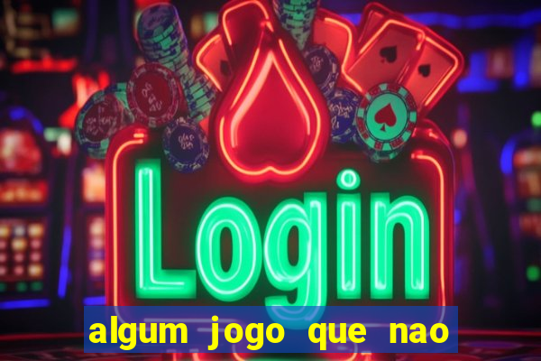 algum jogo que nao precisa depositar dinheiro