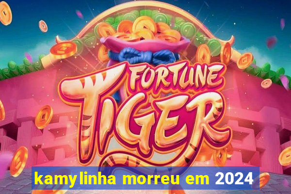 kamylinha morreu em 2024