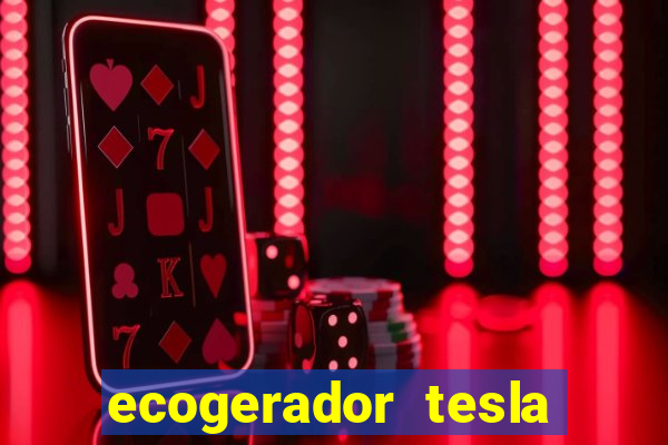 ecogerador tesla reclame aqui