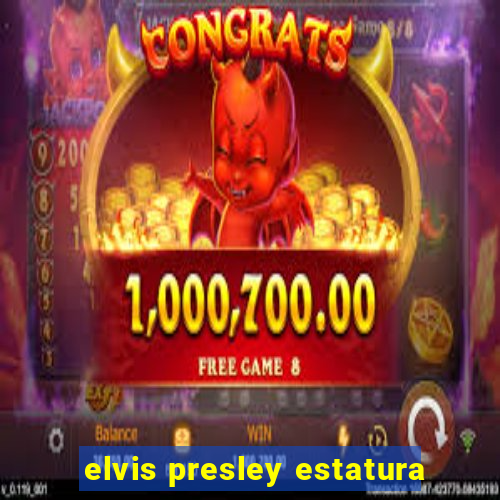 elvis presley estatura