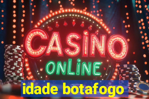 idade botafogo