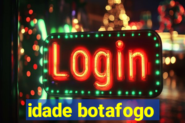 idade botafogo