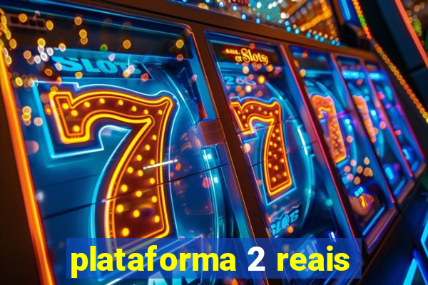 plataforma 2 reais