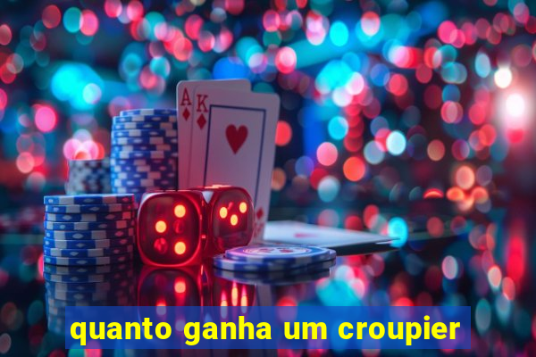 quanto ganha um croupier