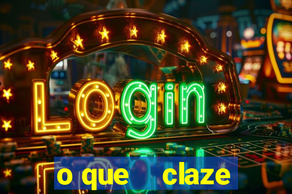 o que    claze