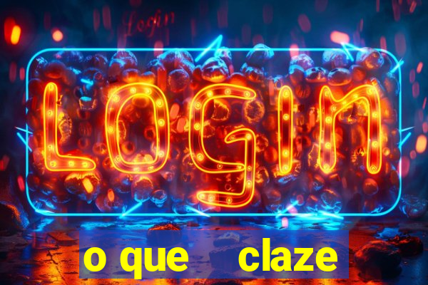 o que    claze
