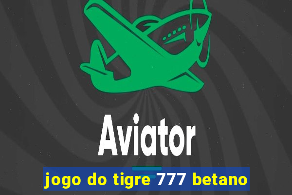 jogo do tigre 777 betano